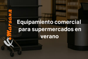 Verano, vacaciones y el papel de Marsanz en supermercados y retail