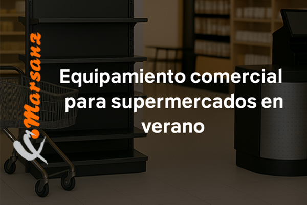 Verano, vacaciones y el papel de Marsanz en supermercados y retail